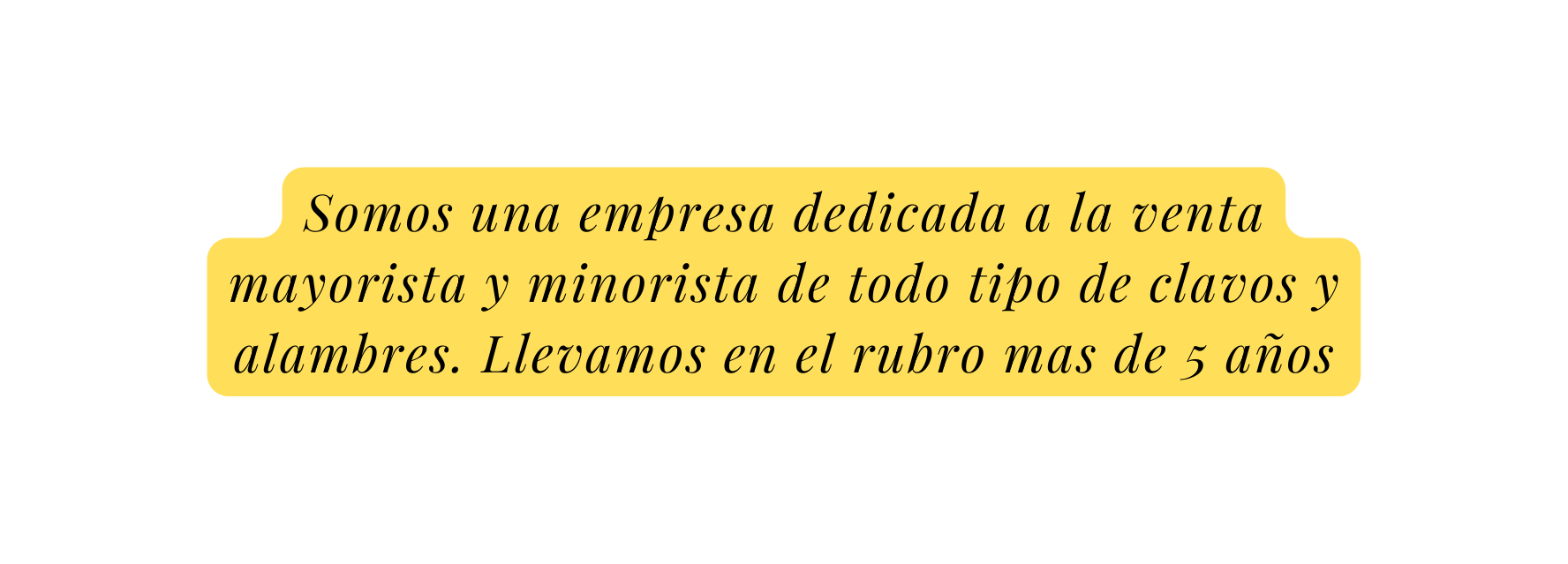 Somos una empresa dedicada a la venta mayorista y minorista de todo tipo de clavos y alambres Llevamos en el rubro mas de 5 años